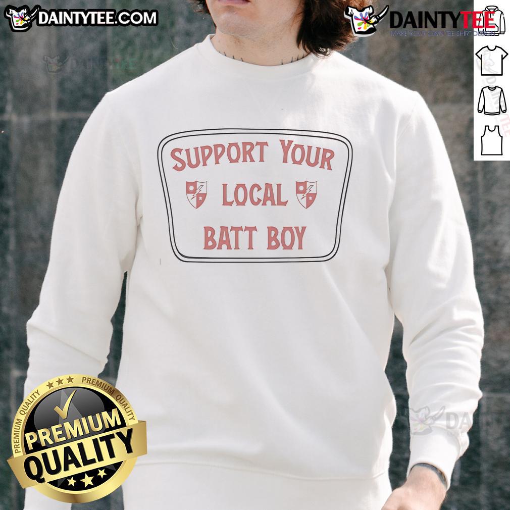 Nice Support Your Local Batt Boy Sweatshirt Cozy 'Support Your Local Batt Boy' sweatshirt featuring a stylish design, perfect for fans of local bat boy sports.