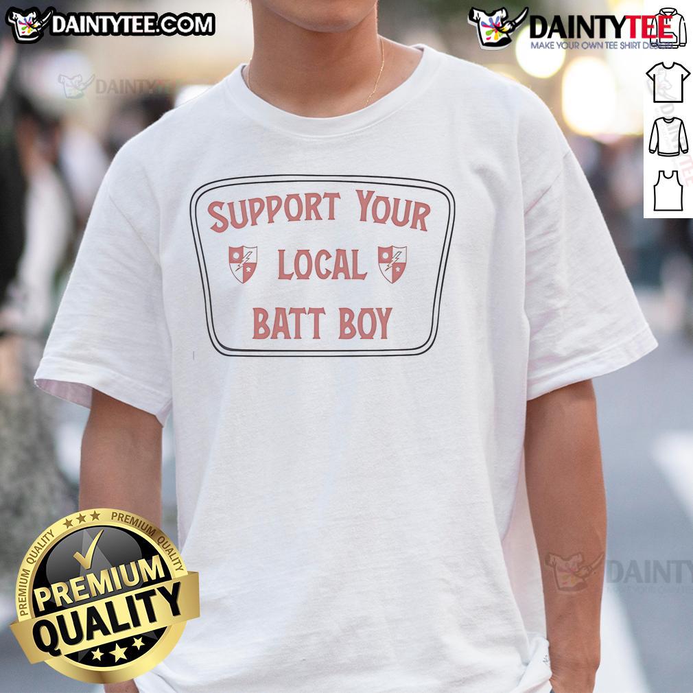 Nice Support Your Local Batt Boy T Shirt Alt Text: Support Your Local Batt Boy T-Shirt featuring a stylish design perfect for fans and supporters of local batters.