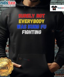 Stylish hoodie featuring 'Surely Not Everybody Was Kung Fu Fighting' design, perfect for casual wear and martial arts fans.