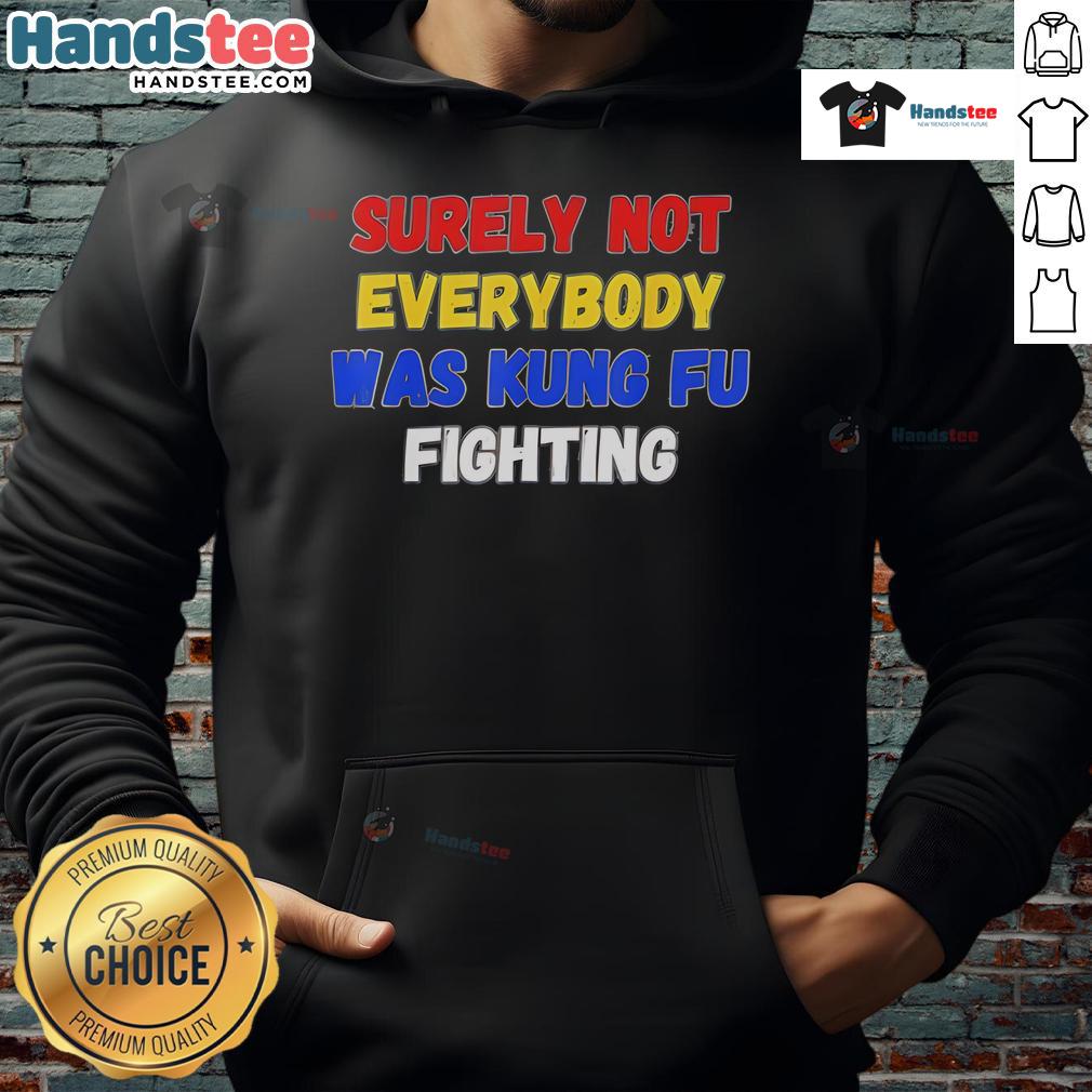 Nice Surely Not Everybody Was Kung Fu Fighting New Hoodie Stylish hoodie featuring 'Surely Not Everybody Was Kung Fu Fighting' design, perfect for casual wear and martial arts fans.