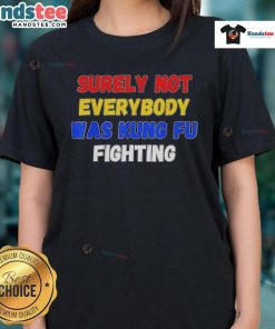 Women's tee featuring 'Surely Not Everybody Was Kung Fu Fighting' graphic, perfect for casual wear and fun conversations.