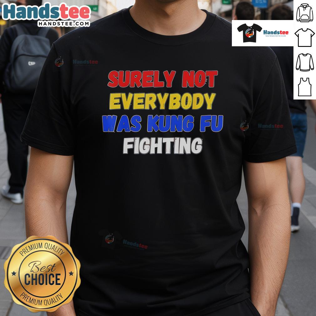 Nice Surely Not Everybody Was Kung Fu Fighting New T Shirt Nice Surely Not Everybody Was Kung Fu Fighting New T-Shirt featuring a fun vintage design and vibrant colors.