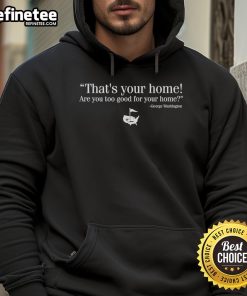 George Washington hoodie with 'Nice, That's Your Home' text, perfect for those who love unique fashion and history.