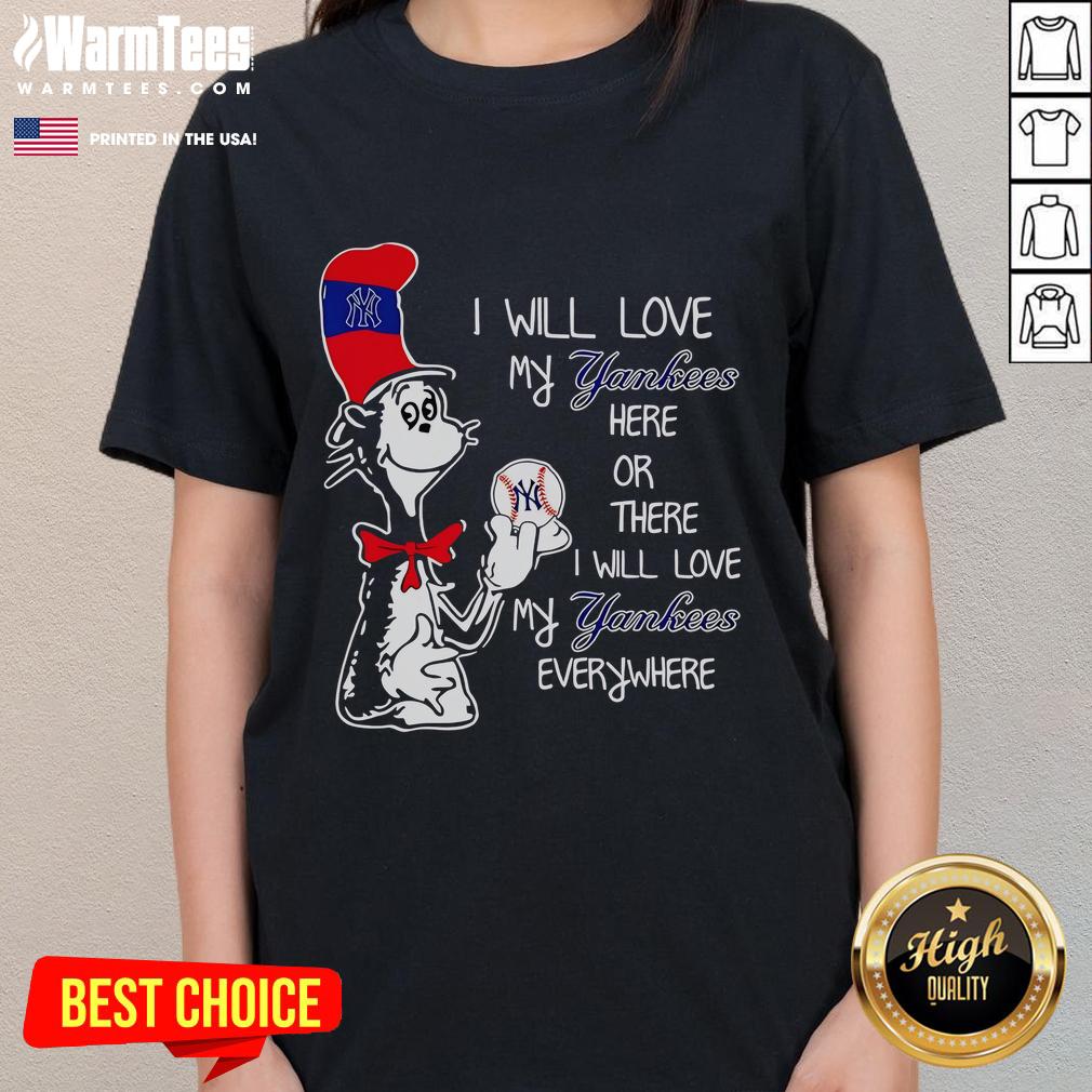 Nice The Cat In The Hat I Will Love My Yankees Here Or There I Will Love My Yankees Everywhere Ladies-Tee Nice the Cat in the Hat ladies tee featuring 'I Will Love My Yankees Here or There' design, perfect for baseball fans.