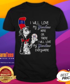 Nice The Cat In The Hat I Will Love My Yankees T-Shirt featuring a playful design celebrating Yankees fandom.