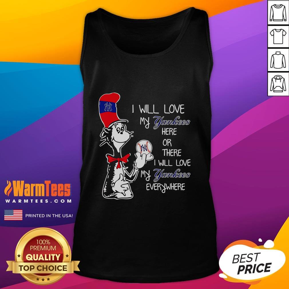 Nice The Cat In The Hat I Will Love My Yankees Here Or There I Will Love My Yankees Everywhere Tank Top Nice the Cat in the Hat tank top featuring 'I Will Love My Yankees Here or There' design, perfect for Yankees fans.