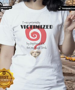 Nice The End I Was Personally Victimized Ladies Tee in stylish design, perfect for casual wear and expressing humor.
