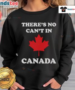 Cozy 'There's No Can't in Canada' sweatshirt showcasing Canadian pride in a stylish design, perfect for casual wear.