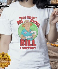 Ladies tee featuring the phrase 'This Is The Only Big Beautiful Bill I Support' in stylish font.