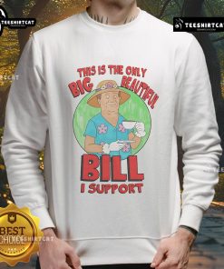 Cozy sweatshirt featuring 'Nice, This Is The Only Big Beautiful Bill I Support' design, perfect for casual wear.