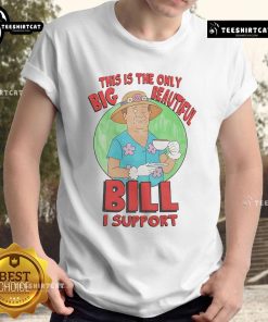 Nice This Is The Only Big Beautiful Bill I Support T-Shirt featuring a bold graphic design and vibrant colors.