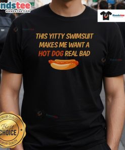 Nice This Yitty Swimsuit Makes Me Want A Hot Dog Real Bad T-Shirt featuring a fun graphic and vibrant colors.