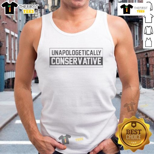 Nice Unapologetically Conservative Tank Top featuring bold text design, perfect for expressing personal beliefs in style.