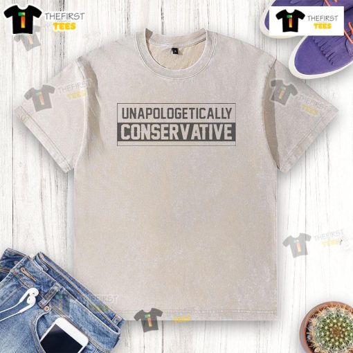 Alt Text: Nice Unapologetically Conservative Washed T-Shirt in soft fabric, perfect for casual wear and expressing conservative values.
