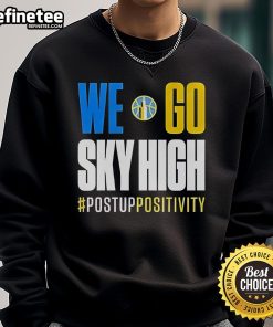 Nice We Go Sky High Chicago Sky Basketball sweatshirt featuring a positive message in vibrant colors, perfect for fans.