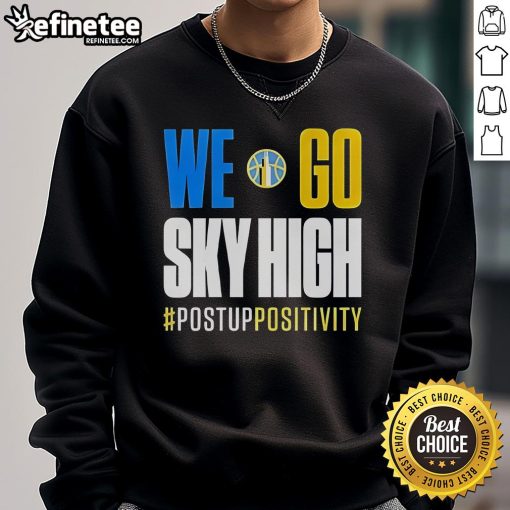Nice We Go Sky High Chicago Sky Basketball sweatshirt featuring a positive message in vibrant colors, perfect for fans.