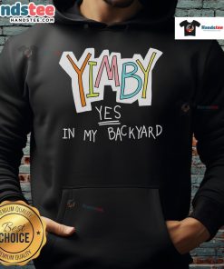 Nice Yimby Yes In My Backyard Hoodie featuring a stylish design promoting urban development and community growth.
