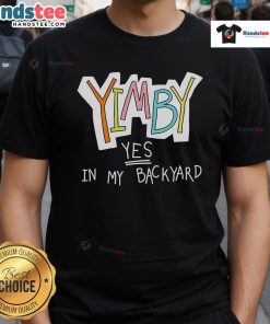 Nice Yimby Yes In My Backyard T-Shirt featuring a vibrant design promoting urban development and community growth.
