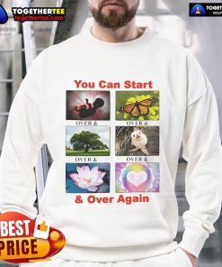 Stylish Nice You Can Start And Over Again Sweatshirt for a casual, motivational look perfect for everyday wear.