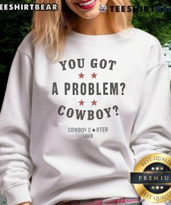Beyonc sweatshirt featuring 'Nice You Got a Problem Cowboy' design, perfect for fans of stylish music apparel.