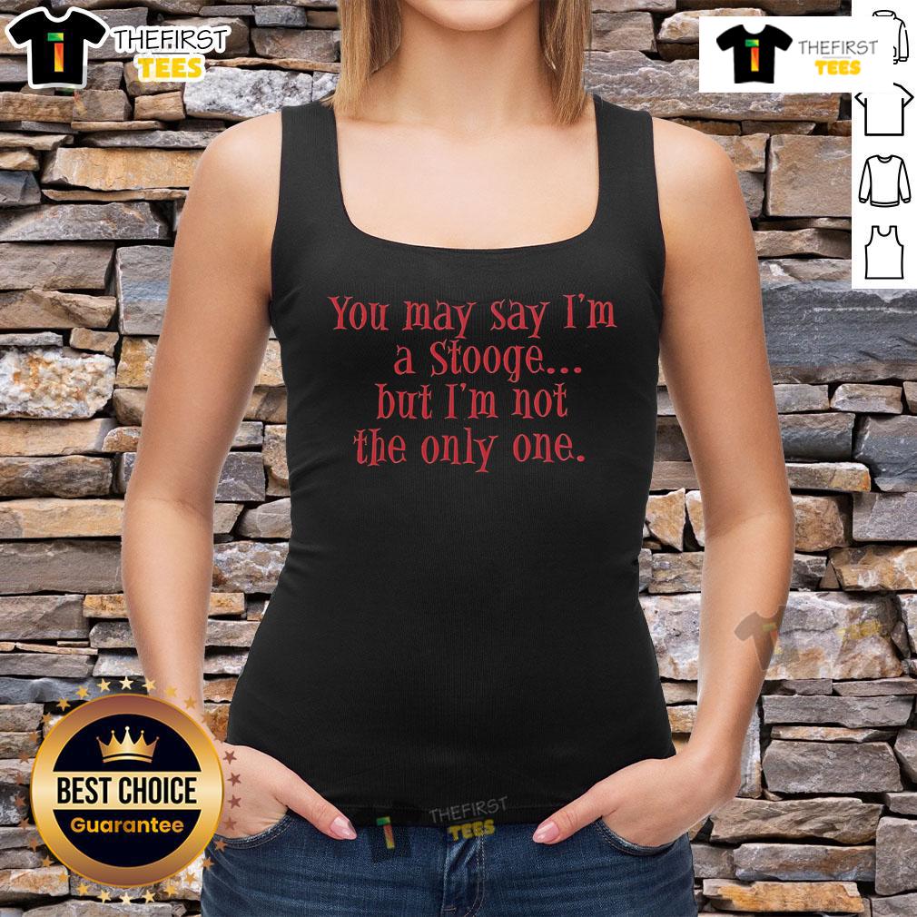 Nice You May Say I'M A Stooge But I'M Not The Only One Tank Top Stylish tank top featuring 'Nice, You May Say I'm A Stooge But I'm Not The Only One' design, perfect for casual wear.