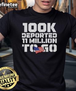 Official 100K Deported 11 Million To Go US Flag T-Shirt showcasing American pride and immigration reform message.