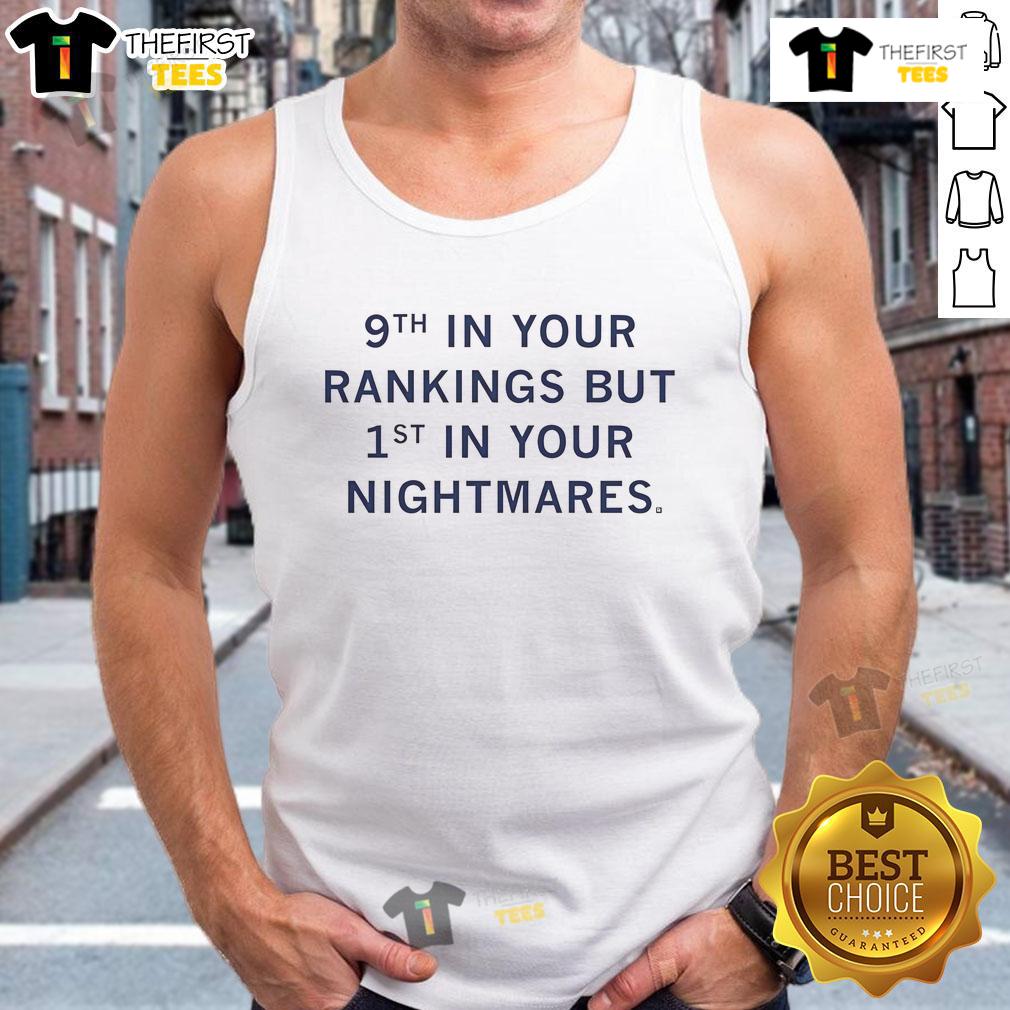 Official 9Th In Your Rankings But First In Your Nightmares Tank Top Official 9th in your rankings but first in your nightmares tank top featuring a bold graphic design and comfortable fit.