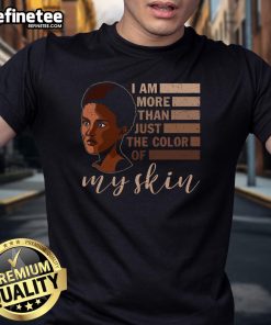 Alt Text: Official Africa American I Am More Than Just The Color Of My Skin T-Shirt showcasing a powerful message on racial identity.