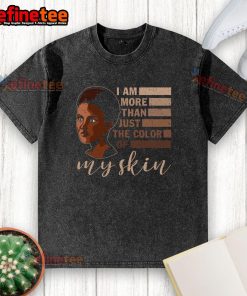 Alt Text: Official Africa American I Am More Than Just The Color Of My Skin washed t-shirt showcasing bold, empowering message.