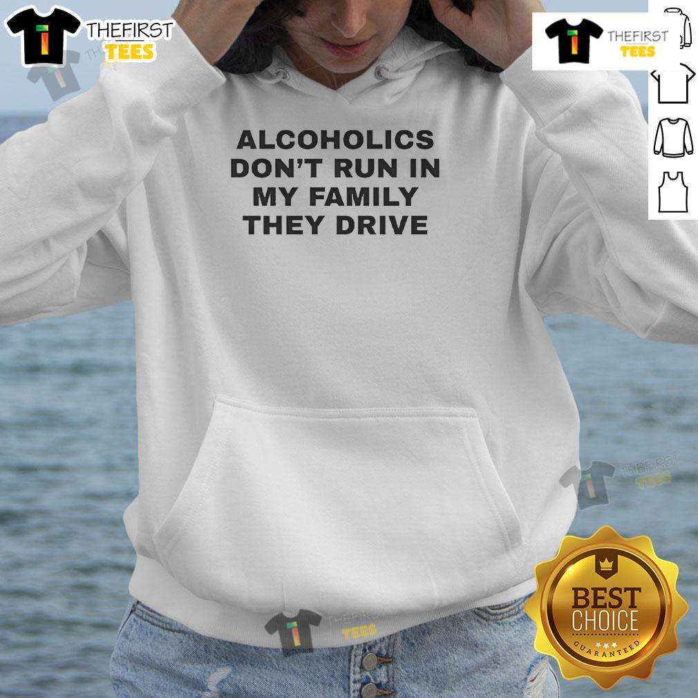 Official Alcoholics Don'T Run In My Family They Drive Hoodie Official Alcoholics Don't Run In My Family They Drive Hoodie in black, showcasing a humorous drinking-themed graphic design.