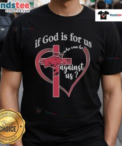 Alt Text: Official Arkansas Razorbacks If God Is For Us Who Can Be Against Us T-Shirt, showcasing team spirit and faith.
