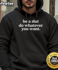 Official Be A Slut Do Whatever You Want Hoodie featuring bold text design on a stylish black background.