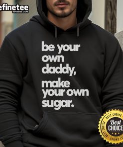 Official Be Your Own Daddy Make Your Own Sugar Hoodie in stylish design, perfect for unique fashion enthusiasts.