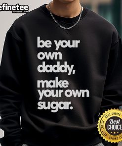 Official Be Your Own Daddy Make Your Own Sugar Sweatshirt in stylish design, perfect for casual wear and self-expression.