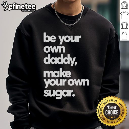 Official Be Your Own Daddy Make Your Own Sugar Sweatshirt in stylish design, perfect for casual wear and self-expression.