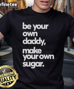 Alt Text: Official Be Your Own Daddy Make Your Own Sugar T-Shirt for a stylish and empowering casual look.