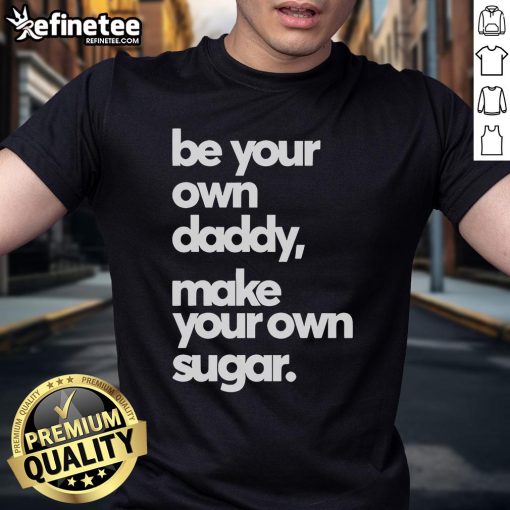 Alt Text: Official Be Your Own Daddy Make Your Own Sugar T-Shirt for a stylish and empowering casual look.