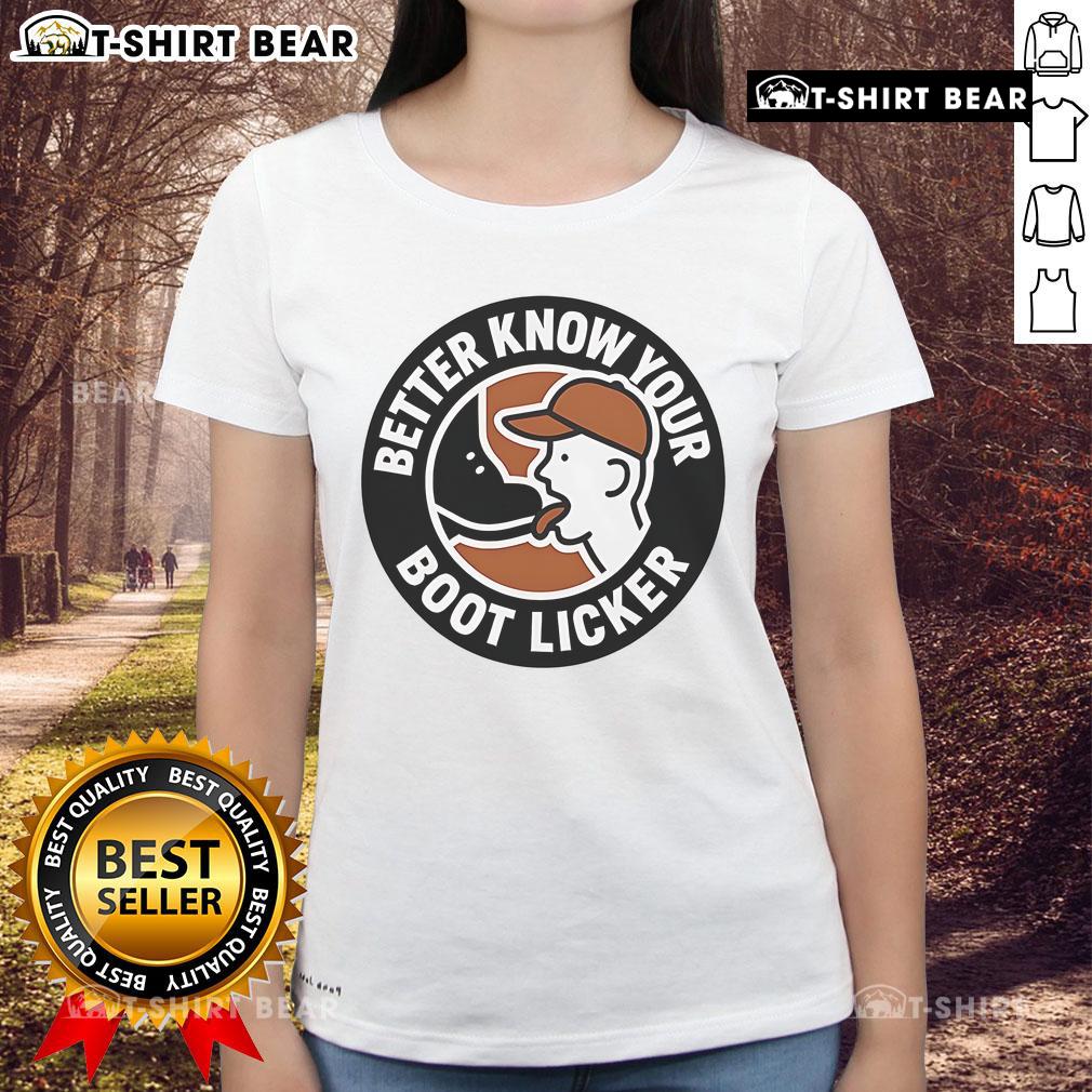 Official Better Know Your Boot Licker Ladies Tee Official Better Know Your Boot Licker Ladies Tee featuring a stylish design for fans of the quirky slogan apparel.