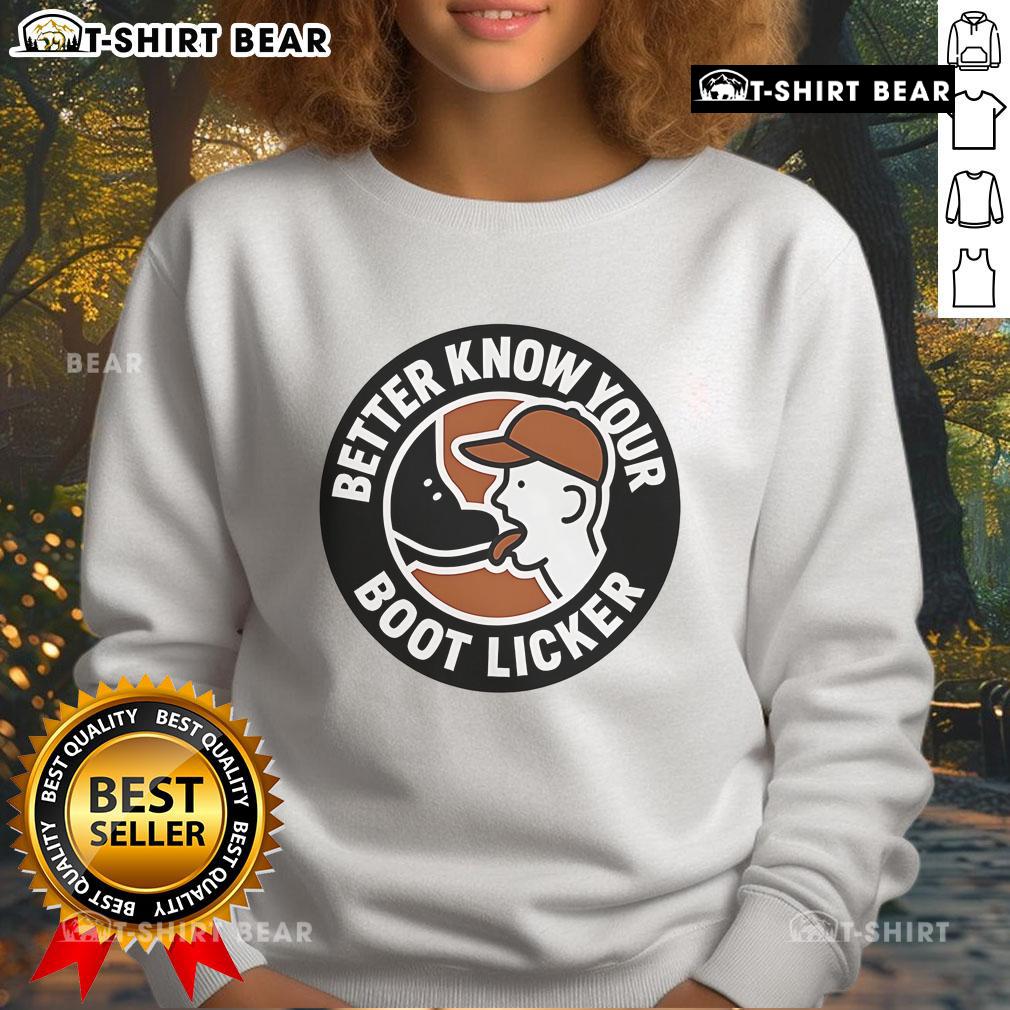 Official Better Know Your Boot Licker Sweatshirt Official Better Know Your Boot Licker Sweatshirt featuring bold graphic design and comfortable fit for casual wear.