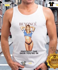 Alt Text: Official Beyonc Protect The Skin You're In tank top, showcasing a stylish design promoting skin positivity and self-love.