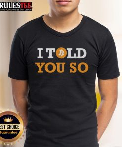 Alt Text: Official Bitcoin I Told You So T-Shirt featuring bold text design, perfect for crypto enthusiasts and Bitcoin supporters.