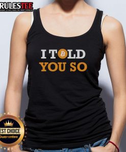 Alt Text: Official Bitcoin I Told You So Tank Top featuring a bold design for cryptocurrency enthusiasts.
