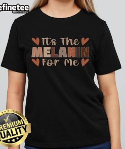 Official Black 'It's The Melanin For Me' Ladies Tee showcasing vibrant design and empowering message for melanin-rich women.
