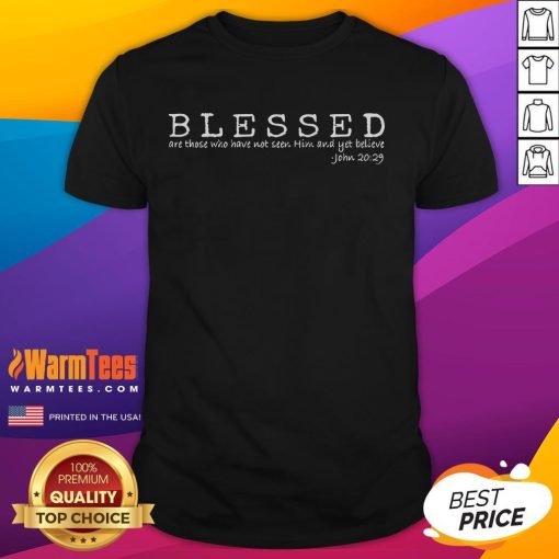 Alt Text: Official Blessed Are Those Who Have Not Seen Him And Yet Believe T-Shirt featuring a stylish design and inspirational message.
