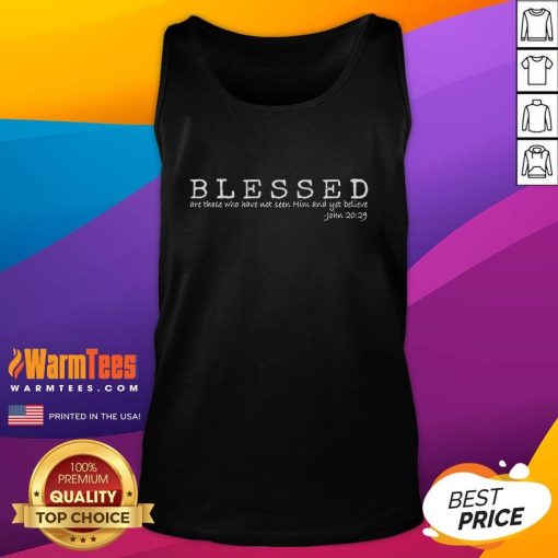 Official Blessed Are Those Who Have Not Seen Him And Yet Believe tank top featuring inspirational design and comfortable fit.