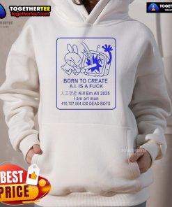 Official Born To Create A.I. Is A Fck Hoodie in black, showcasing unique streetwear design for tech enthusiasts.