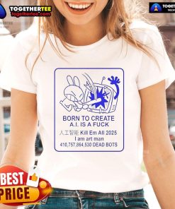 Official Born To Create A.I. Is A Fck Ladies Tee featuring a bold graphic design on a stylish women's t-shirt.