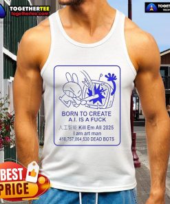 Official Born To Create A.I. Is A Fck Tank Top - stylish tank top featuring bold graphic design for creative enthusiasts.