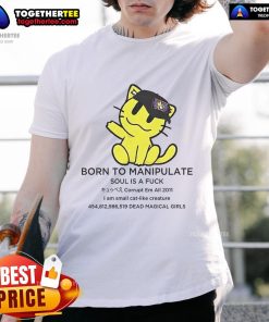 Official 'Born To Manipulate Soul Is A F*' T-Shirt featuring a small cat-like creature design, perfect for quirky fashion lovers.