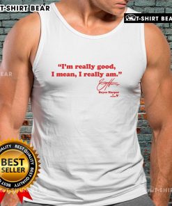 Official Bryce Harper I'm Really Good tank top featuring stylish design for baseball fans and sports enthusiasts.